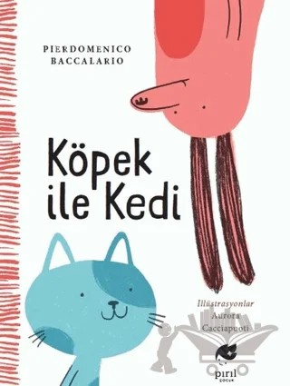 Köpek ile Kedi – Pierdomenico Baccalario – Pırıl Çocuk kitap kapağı