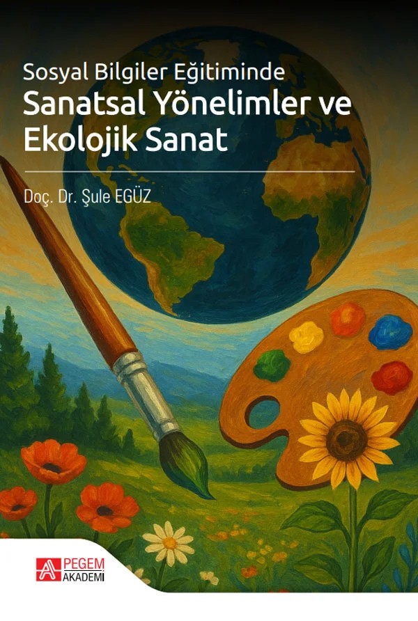 Sosyal Bilgiler Eğitiminde Sanatsal Yönelimler ve Ekolojik Sanat – Pegem Akademi Yayıncılık kitap kapağı