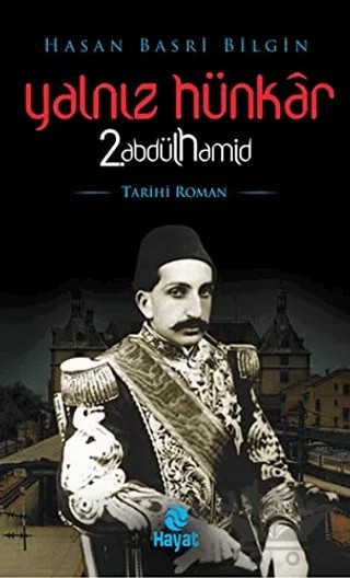 Yalnız Hünkar 2. Abdülhamid – Hasan Basri Bilgin – Hayat Yayınları kitap kapağı