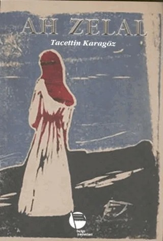 Ah Zelal – Tacettin Karagöz – Belge Yayınları kitap kapağı