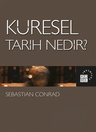 Küresel Tarih Nedir? – Sebastian Conrad – Küre Yayınları kitap kapağı