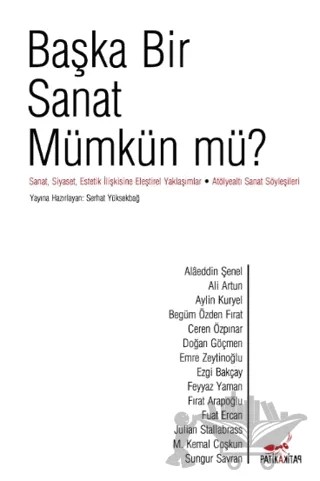 Başka Bir Sanat Mümkün mü? – Alaeddin Şenel, Ali Artun, Aylin Kuryel, Begüm Özden Fırat, Ceren Özpınar, Doğan Göçmen, Emre Zeytinoğlu, Ezgi Bakçay, Feyyaz Yaman, Fırat Arapoğlu, Fuat Ercan, Julian Stallabrass, M. Kemal Coşkun, Sungur Savran – Patika Kitap kitap kapağı