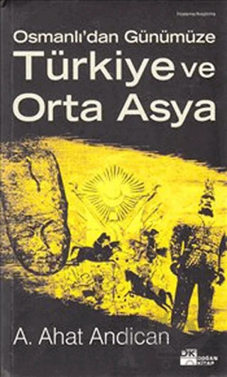Osmanlı’dan Günümüze Türkiye ve Orta Asya – A. Ahat Andican – Doğan Kitap kitap kapağı