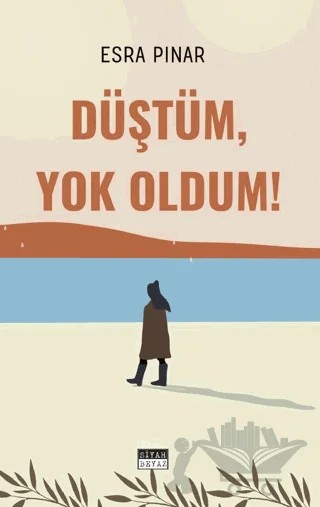 Düştüm, Yok Oldum! – Esra Pınar – Siyah Beyaz Yayınları kitap kapağı