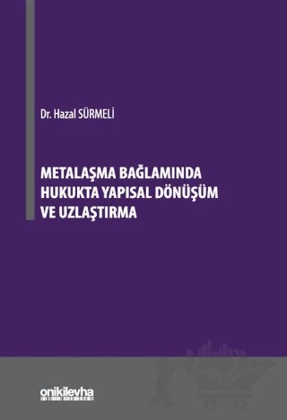 Metalaşma Bağlamında Hukukta Yapısal Dönüşüm ve Uzlaştırma – Hazal Sürmeli – On İki Levha Yayınları kitap kapağı
