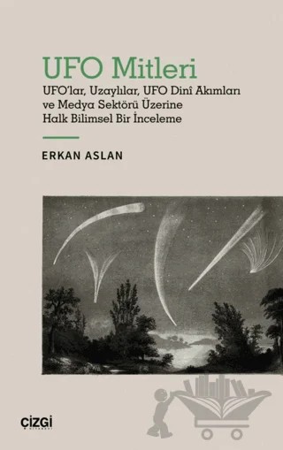 UFO Mitleri - UFO'lar, Uzaylılar, UFO Dini Akımları ve Medya Sektörü Üzerine Halk Bilimsel Bir İnceleme – Erkan Aslan – Çizgi Kitabevi Yayınları kitap kapağı