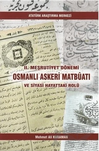 2. Meşrutiyet Dönemi Osmanlı Askeri Matbüatı ve Siyasi Hayattaki Rolü – Mehmet Ali Karaman – Atatürk Araştırma Merkezi kitap kapağı