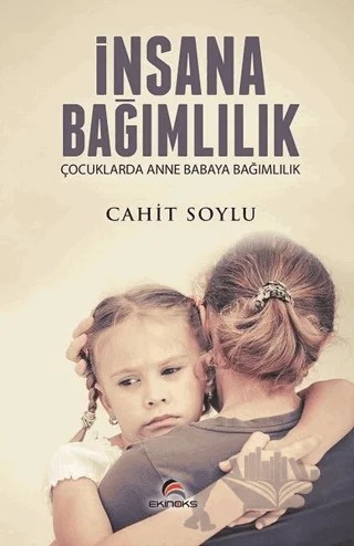 İnsana Bağımlılık – Cahit Soylu – Ekinoks Yayın Grubu kitap kapağı