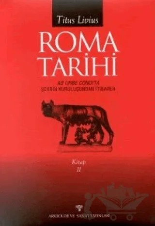 Roma Tarihi Şehrin Kuruluşundan İtibaren Cilt: 2 – Titus Livius – Arkeoloji ve Sanat Yayınları kitap kapağı