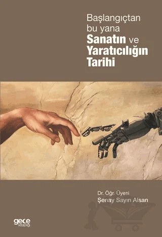 Başlangıçtan Bu Yana Sanatın ve Yaratıcılığın Tarihi – Şenay Sayın Alsan – Gece Kitaplığı kitap kapağı