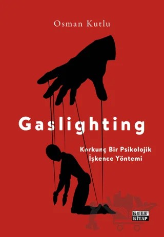 Gaslighting Korkunç Bir Psikolojik İşkence Yöntemi – Osman Kutlu – Kule Kitap kitap kapağı