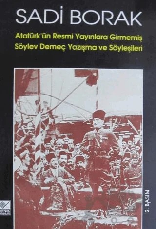 Atatürk’ün Resmi Yayınlara Girmemiş Söylev, Demeç, Yazışma ve Söyleşileri – Sadi Borak – Kaynak Yayınları kitap kapağı