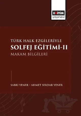 Türk Halk Ezgileriyle Solfej Eğitimi-II – Sabri Yener, Ahmet Serdar Yener – Eğitim Yayınevi - Bilimsel Eserler kitap kapağı
