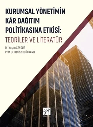 Kurumsal Yönetimin Kar Dağıtım ve Politikasına Etkisi: Teoriler ve Literatür – Hatice Doğukanlı, Yeşim Şendur – Gazi Kitabevi kitap kapağı