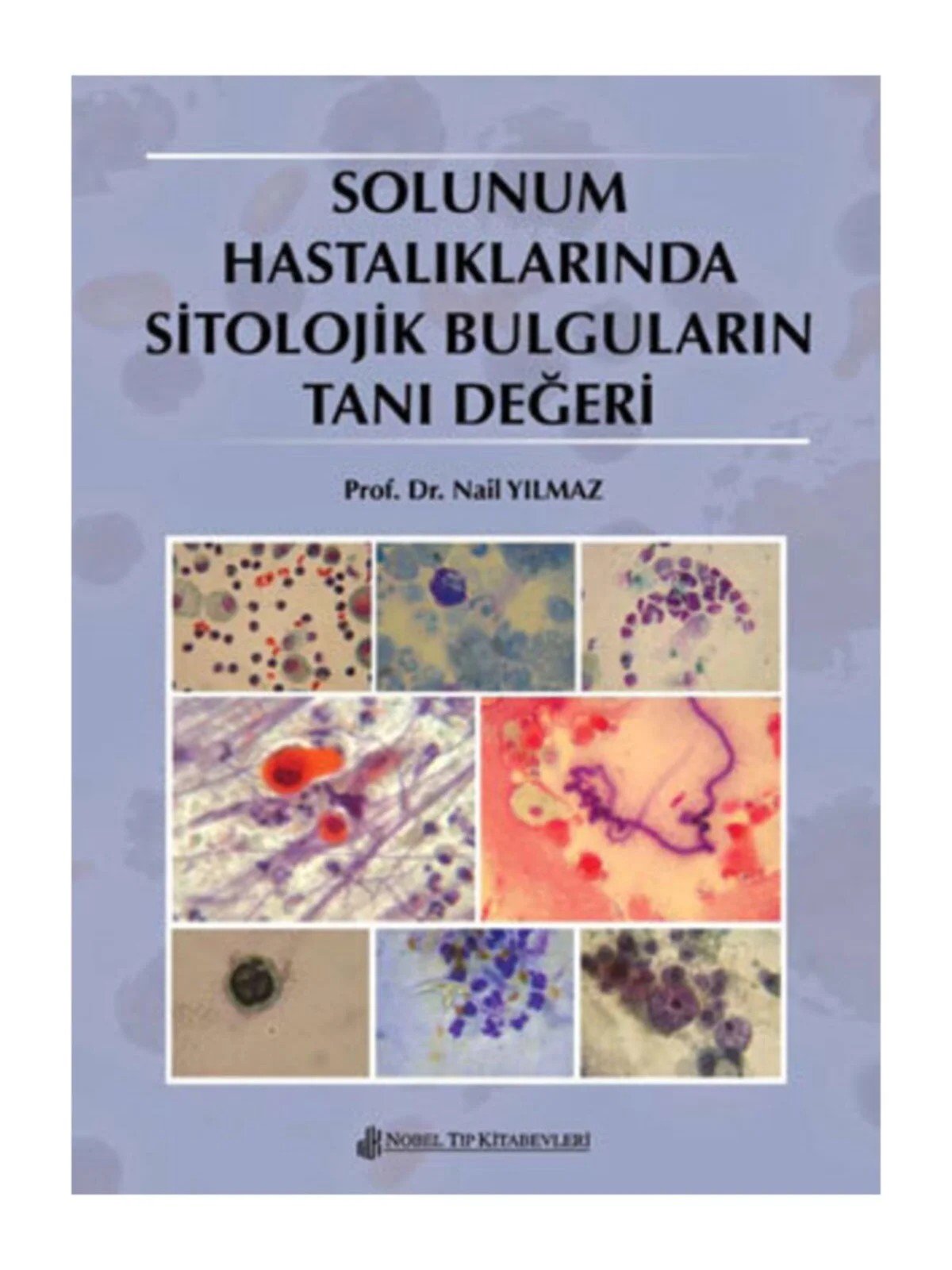 Solunum Hastalıklarında Sitolojik Bulguların Tanı Değeri – Prof. Dr. Nail Yılmaz – Nobel Tıp Kitabevleri kitap kapağı