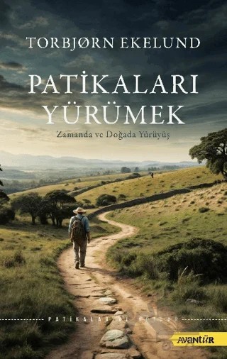 Patikaları Yürümek Zamanda ve Doğada Yürüyüş – Torbjørn Ekelund – Avantür Kitap kitap kapağı