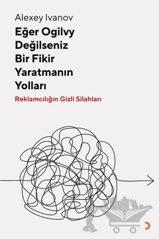 Eğer Ogilvy Değilseniz Bir Fikir Yaratmanın Yolları – Alexey Ivanov – Cinius Yayınları kitap kapağı