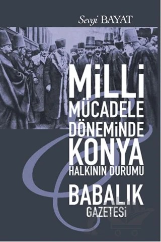 Milli Mücadele Döneminde Konya Halkının Durumu - Babalık Gazetesi – Sevgi Bayat – Gece Kitaplığı kitap kapağı