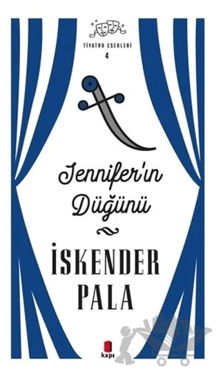 Jennifer’ın Düğünü - Tiyatro Eserleri 4 – İskender Pala – Kapı Yayınları kitap kapağı