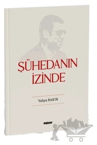 Şühedanın İzinde – Yahya Bakır – Değişim Yayınları kitap kapağı