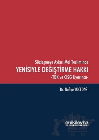 Sözleşmeye Aykırı Mal Tesliminde Yenisiyle Değiştirme Hakkı – Nafiye Yücedağ – On İki Levha Yayınları kitap kapağı