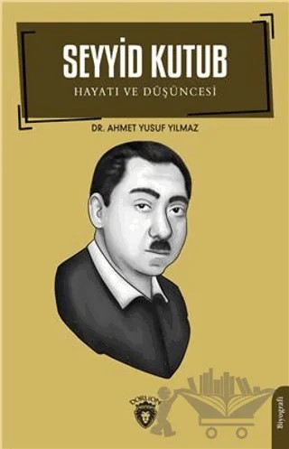 Seyyid Kutub Hayatı ve Düşüncesi – Ahmet Yusuf Yılmaz – Dorlion Yayınları kitap kapağı