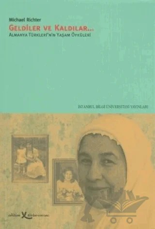 Geldiler ve Kaldılar Almanya Türkleri’nin Yaşam Öyküleri – Michael Richter – İstanbul Bilgi Üniversitesi Yayınları kitap kapağı