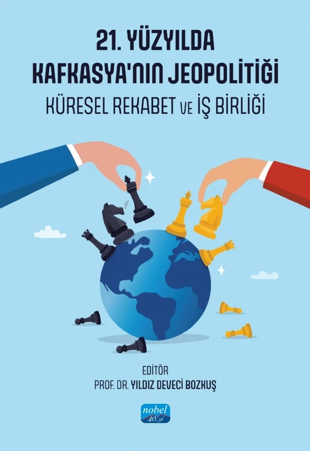 21. YÜZYILDA KAFKASYA’NIN JEOPOLİTİĞİ - Küresel Rekabet ve İş Birliği – Barış Özdal, Eda Bekçi Arı, Fatma Uygur, Hatice Yazgan, Hazar Vural Jane, Hüseyin Bağcı, Medihanur Argalı, Murat Jane, Polat Üründül, Ragıp Kutay Karaca, Tutku Dilaver, Yıldız Deveci Bozkuş – Nobel Akademik Yayıncılık kitap kapağı