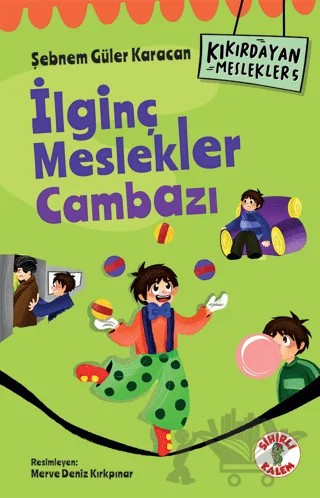 Kıkırdayan Meslekler 5 – İlginç Meslekler Cambazı – Şebnem Güler Karacan – Sihirli Kalem kitap kapağı