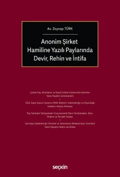 Anonim Şirket Hamiline Yazılı Paylarında Devir, Rehin ve İntifa – Zeynep Türk – Seçkin Yayıncılık kitap kapağı