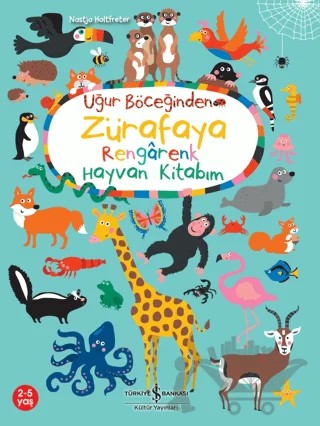 Uğur Böceğinden Zürafaya Rengarenk Hayvan Kitabım – Nastja Holtfreter – İş Bankası Kültür Yayınları kitap kapağı