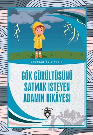 Gök Gürültüsünü Satmak İsteyen Adamın Hikayesi - Uykudan Önce Serisi – Kolektif – Dorlion Yayınları kitap kapağı