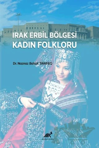 Irak Erbil Bölgesi Kadın Folkloru – Naznaz Bahjat Tawfeq – Paradigma Akademi Yayınları kitap kapağı