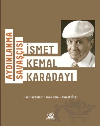 Aydınlanma Savaşçısı: İsmet Kemal Karadayı – Ahmet Özer, Tansu Bele – Artshop Yayıncılık kitap kapağı