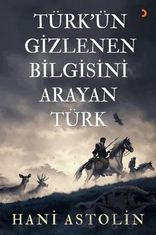 Türk'ün Gizlenen Bilgisini Arayan Türk – Hani Astolin – Cinius Yayınları kitap kapağı