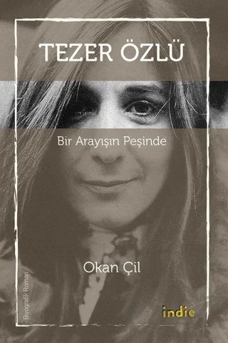 Tezer Özlü - Bir Arayışın Peşinde – Okan Çil – İndie Yayınları kitap kapağı
