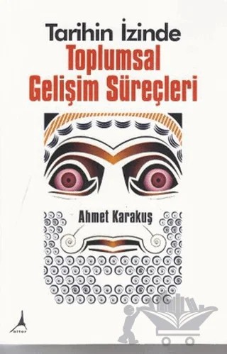 Tarihin İzinde Toplumsal Gelişim Süreçleri – Ahmet Karakuş – Alter Yayıncılık kitap kapağı