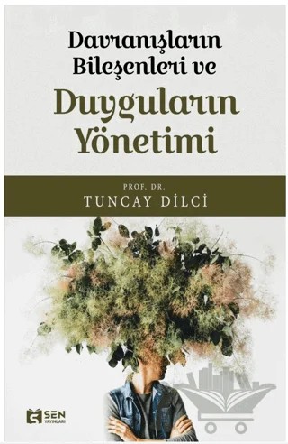 Davranışların Bileşeni ve Duyguların Yönetimi – Tuncay Dilci – Sen Yayınları kitap kapağı