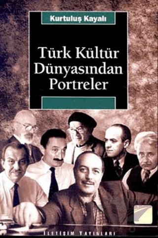 Türk Kültür Dünyasından Portreler – Kurtuluş Kayalı – İletişim Yayınevi kitap kapağı
