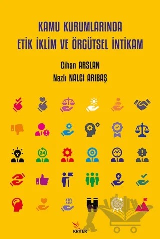 Kamu Kurumlarında Etik İklim ve Örgütsel İntikam – Cihan Arslan, Nazlı Nalcı Arıbaş – Kriter Yayınları kitap kapağı