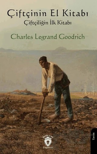 Çiftçinin El Kitabı - Çiftçiliğin İlk Kitabı – Charles Legrand Goodrich – Dorlion Yayınları kitap kapağı