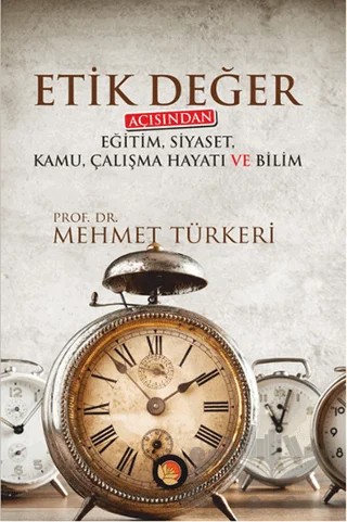 Etik Değer Açısından Eğitim, Siyaset, Kamu, Çalışma Hayatı ve Bilim – Mehmet Türkeri – Lotus Yayın Grubu kitap kapağı