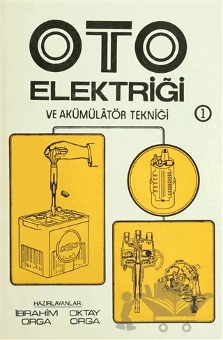 Oto Elektriği ve Akümülatör Tekniği 2 Cilt Takım – İbrahim Orga, Oktay Orga – Toker Yayınları kitap kapağı