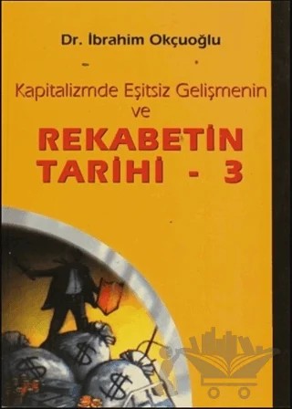 Kapitalizmde Eşitsiz Gelişmenin ve Rekabetin Tarihi 3 – İbrahim Okçuoğlu – Ceylan Yayınları kitap kapağı