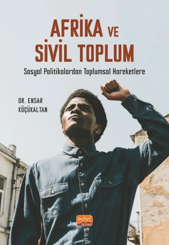 AFRİKA VE SİVİL TOPLUM - Sosyal Politikalardan Toplumsal Hareketlere – Ensar Küçükaltan – Nobel Bilimsel Eserler kitap kapağı