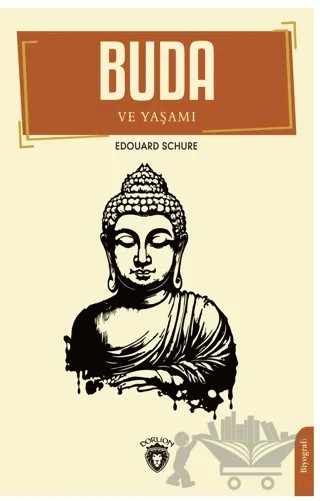Buda ve Yaşamı – Edouard Schure – Dorlion Yayınları kitap kapağı