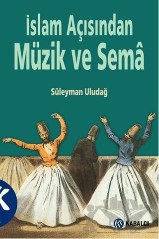 İslam Açısından Müzik ve Sema – Süleyman Uludağ – Kabalcı Yayınevi - Doruk Yayınları kitap kapağı