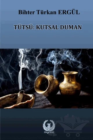 Tütsü: Kutsal Duman – Bihter Türkan Ergül – Myrina Yayınları kitap kapağı