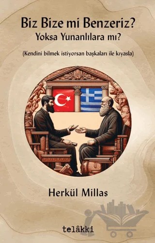 Biz Bize mi Benzeriz? Yoksa Yunanlılara mı? – Herkül Millas – Telakki Yayınları kitap kapağı