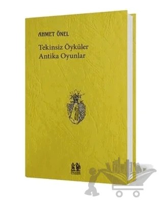 Tekinsiz Öyküler Antika Oyunlar – Ahmet Önel – Pikaresk Yayınevi kitap kapağı